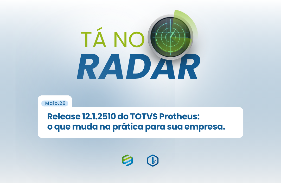 TA NO RADAR Release 12.1.2510 do TOTVS Protheus: o que muda na prática para sua empresa